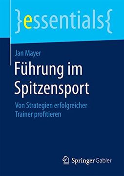 portada Führung im Spitzensport: Von Strategien erfolgreicher Trainer profitieren (essentials) (German Edition)