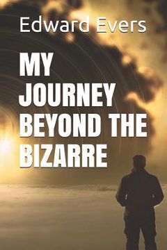 portada My Journey Beyond the Bizarre (en Inglés)