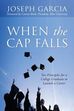 portada When the Cap Falls: Ten Principles for a College Graduate to Launch a Career (in English)