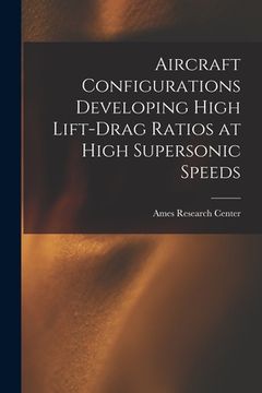 portada Aircraft Configurations Developing High Lift-drag Ratios at High Supersonic Speeds (en Inglés)