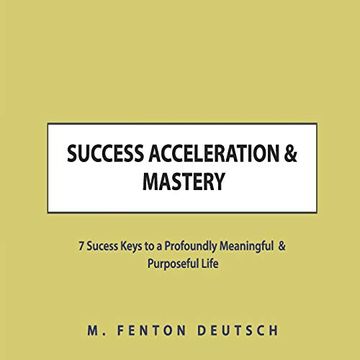 portada Success Acceleration & Mastery: 7 Success Keys to a Profoundly Meaningful & Purposeful Life (The Healing Academy Short Books) (in English)