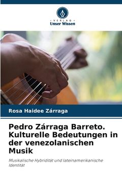 portada Pedro Zárraga Barreto. Kulturelle Bedeutungen in der venezolanischen Musik (in German)