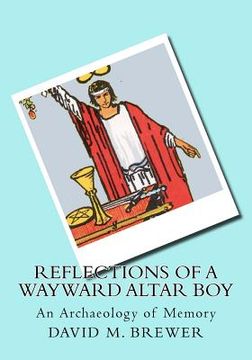 portada Reflections of a Wayward Altar Boy: An Archaeology of Memory (en Inglés)