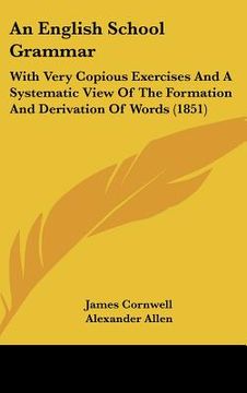 portada an english school grammar: with very copious exercises and a systematic view of the formation and derivation of words (1851) (en Inglés)