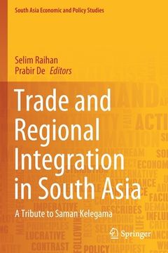 portada Trade and Regional Integration in South Asia: A Tribute to Saman Kelegama (en Inglés)