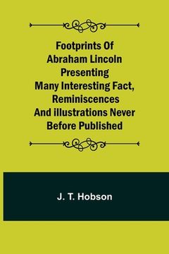 portada Footprints of Abraham Lincoln Presenting many interesting fact, reminiscences and illustrations never before published (in English)