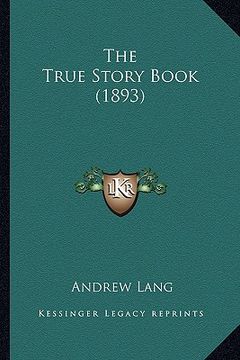 portada the true story book (1893) the true story book (1893) (en Inglés)