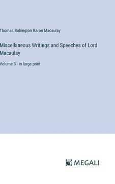 portada Miscellaneous Writings and Speeches of Lord Macaulay: Volume 3 - in large print