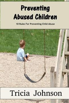 portada Preventing Abused Children: 10 Rules That Can Prevent your Children from Becoming Abuse Victims (en Inglés)