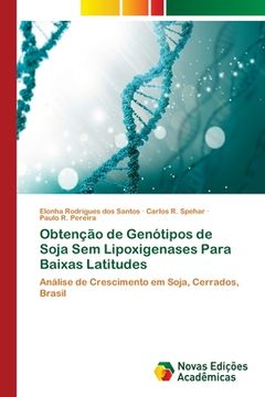 portada Obtenção de Genótipos de Soja sem Lipoxigenases Para Baixas Latitudes (en Portugués)