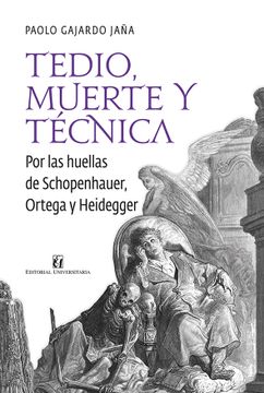 portada TEDIO, MUERTE Y TECNICA. POR LAS HUELLAS  DE SCHOPENHAUER, ORTEGA Y HEIDEGGER