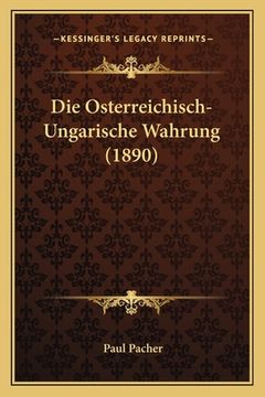 portada Die Osterreichisch-Ungarische Wahrung (1890) (en Alemán)