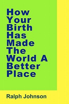 portada how your birth has made the world a better place (in English)