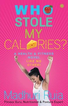 portada Who Stole My Calories? (en Inglés)