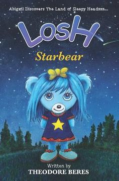 portada Losh: Abigail Discovers The Land of Sleepy Headzzz - STARBEAR! (Book Three): LOSH: STARBEAR