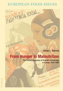 From Hunger to Malnutrition: The Political Economy of Scientific Knowledge in Europe, 1918-1960 (en Inglés)