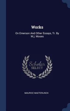 portada Works: On Emerson And Other Essays, Tr. By M.j. Moses