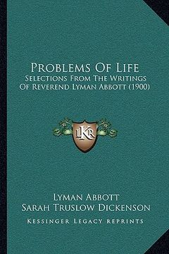 portada problems of life: selections from the writings of reverend lyman abbott (1900) (in English)