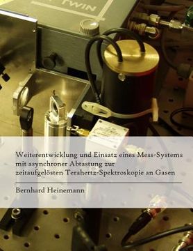 portada Weiterentwicklung und Einsatz eines Mess-Systems mit asynchroner Abtastung zur zeitaufgelösten Terahertz-Spektroskopie an Gasen (in German)