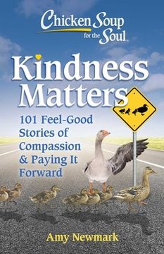 portada Chicken Soup for the Soul: Kindness Matters: 101 Feel-Good Stories of Compassion & Paying It Forward (in English)