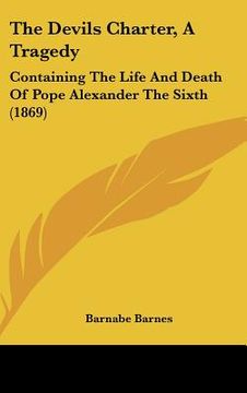 portada the devils charter, a tragedy: containing the life and death of pope alexander the sixth (1869) (en Inglés)