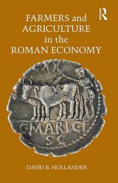 Farmers and Agriculture in the Roman Economy (en Inglés)
