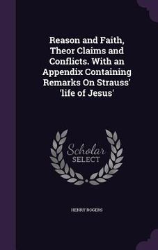 portada Reason and Faith, Theor Claims and Conflicts. With an Appendix Containing Remarks On Strauss' 'life of Jesus' (in English)