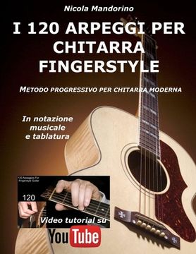 portada I 120 ARPEGGI per CHITARRA FINGERSTYLE: Metodo facile e progressivo per chitarra moderna, in notazione musicale, tablatura e YouTube video. (en Italiano)