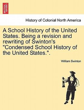 portada a school history of the united states. being a revision and rewriting of swinton's "condensed school history of the united states.."