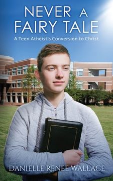 portada Never a Fairy Tale: A Teen Atheist's Conversion to Christ (en Inglés)