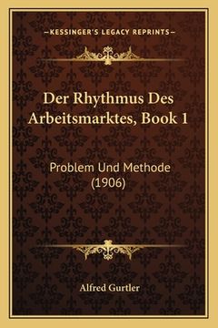 portada Der Rhythmus Des Arbeitsmarktes, Book 1: Problem Und Methode (1906) (in German)