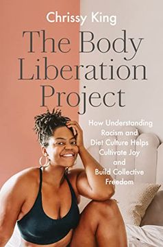 portada The Body Liberation Project: How Understanding Racism and Diet Culture Helps Cultivate joy and Build Collective Freedom (en Inglés)