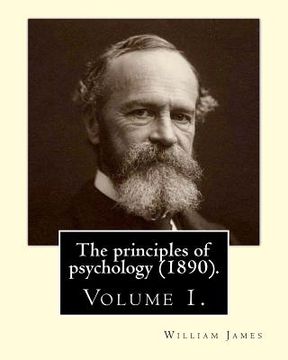 portada The principles of psychology (1890). By: William James (Volume 1): William James (January 11, 1842 - August 26, 1910) was an American philosopher and (en Inglés)