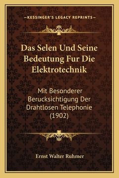 portada Das Selen Und Seine Bedeutung Fur Die Elektrotechnik: Mit Besonderer Berucksichtigung Der Drahtlosen Telephonie (1902) (en Alemán)