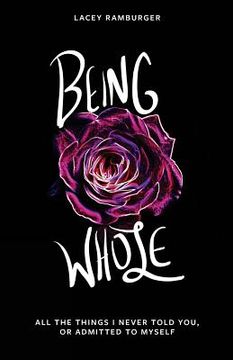portada Being Whole: All the Things I Never Told You, Or Admitted to Myself (en Inglés)