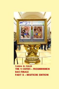 portada The 4 Cuties - Freundinnen Finale: Deutsche Edition Part X (en Alemán)