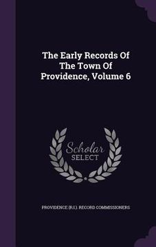 portada The Early Records Of The Town Of Providence, Volume 6 (in English)