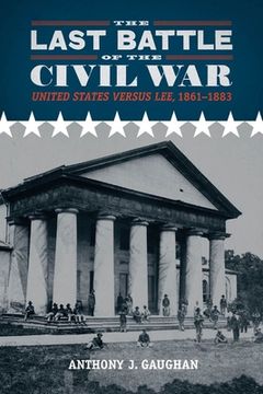 portada The Last Battle of the Civil War: United States Versus Lee, 1861-1883 (en Inglés)