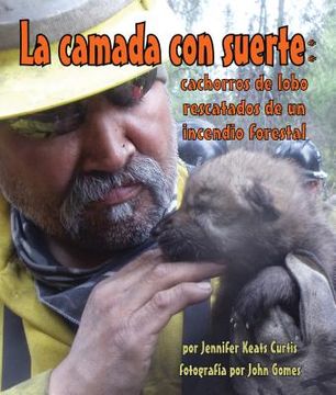 portada La Camada Con Suerte: Cachorros de Lobo Rescatados de Un Incendio Forestal (Lucky Litter, The: Wolf Pups Rescued from Wildfire) (in Spanish)