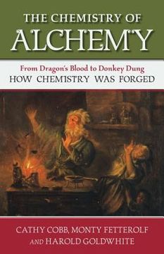 portada The Chemistry of Alchemy: From Dragon's Blood to Donkey Dung, How Chemistry Was Forged (in English)
