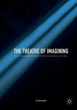portada The Theatre of Imagining: A Cultural History of Imagination in the Mind and on the Stage (en Inglés)