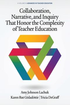 portada Collaboration, Narrative, and Inquiry That Honor the Complexity of Teacher Education (en Inglés)