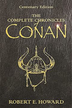 portada The Complete Chronicles of Conan: Centenary Edition (en Inglés)