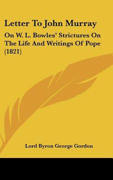 portada letter to john murray: on w. l. bowles' strictures on the life and writings of pope (1821)