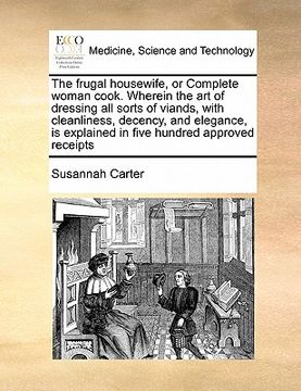 portada the frugal housewife, or complete woman cook. wherein the art of dressing all sorts of viands, with cleanliness, decency, and elegance, is explained i