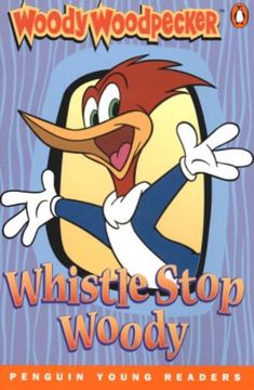 portada Penguin Young Readers Level 3: "Woody Woodpecker: Whistle Stop Woody" (Penguin Young Readers) (en Inglés)
