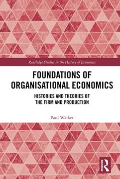 portada Foundations of Organisational Economics: Histories and Theories of the Firm and Production (Routledge Studies in the History of Economics) 