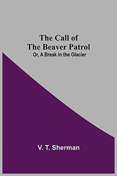 portada The Call of the Beaver Patrol; Or, a Break in the Glacier (en Inglés)