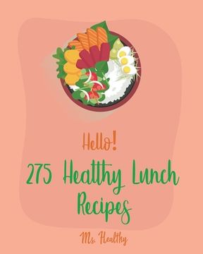 portada Hello! 275 Healthy Lunch Recipes: Best Healthy Lunch Cookbook Ever For Beginners [Book 1] (in English)