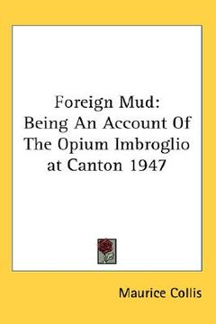portada foreign mud: being an account of the opium imbroglio at canton 1947 (in English)